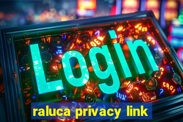 raluca privacy link