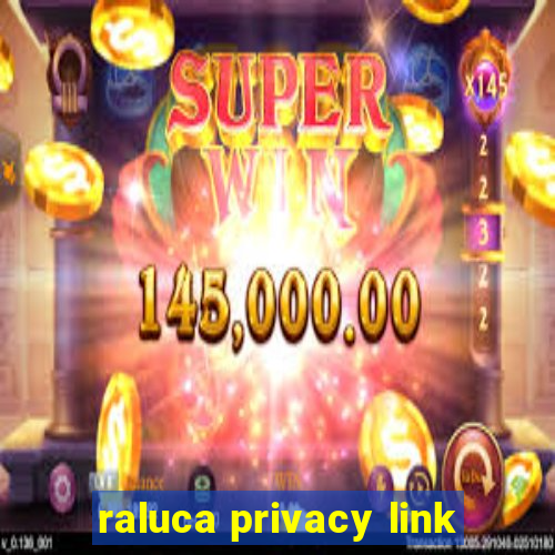 raluca privacy link