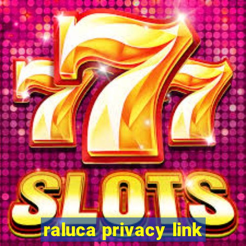 raluca privacy link