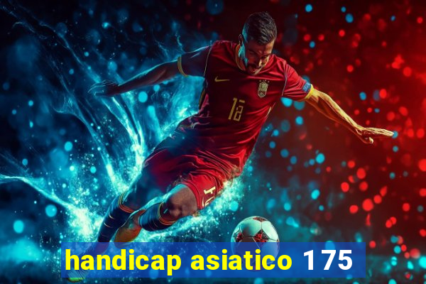 handicap asiatico 1 75