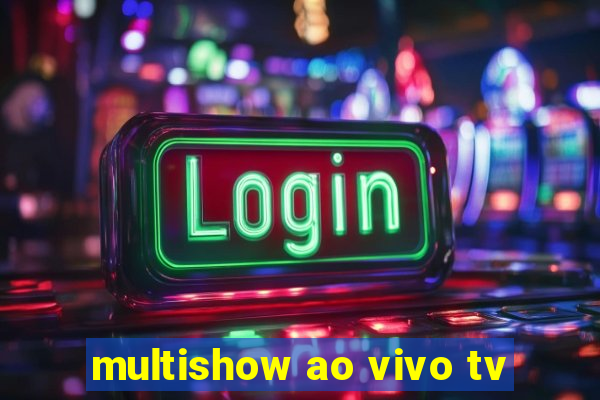 multishow ao vivo tv