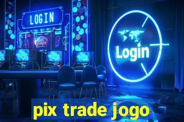 pix trade jogo