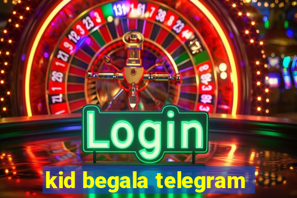 kid begala telegram