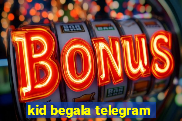 kid begala telegram