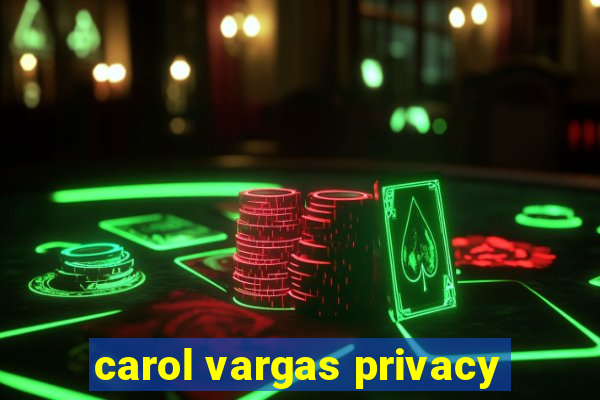 carol vargas privacy