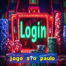 jogo s?o paulo hoje ao vivo onde assistir