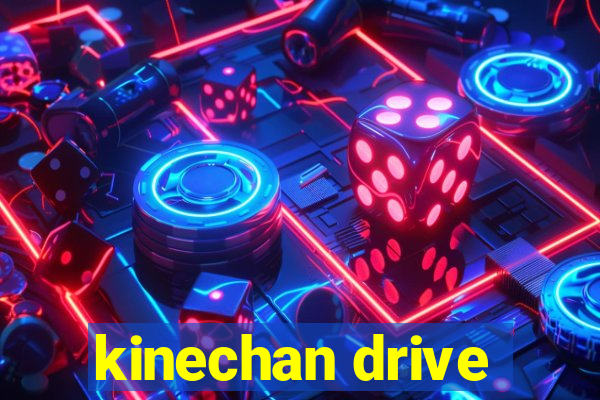 kinechan drive