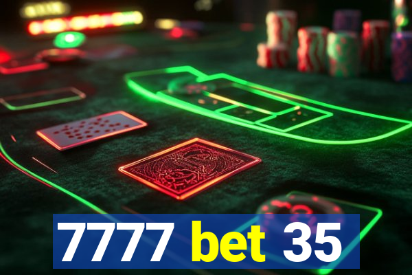 7777 bet 35