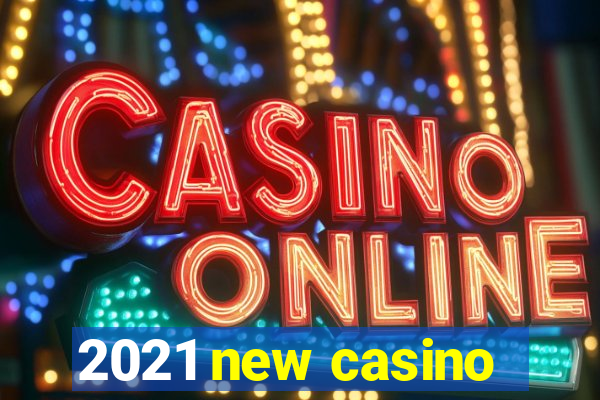 2021 new casino