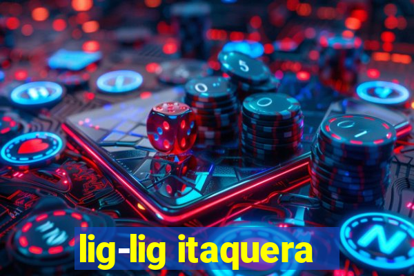 lig-lig itaquera