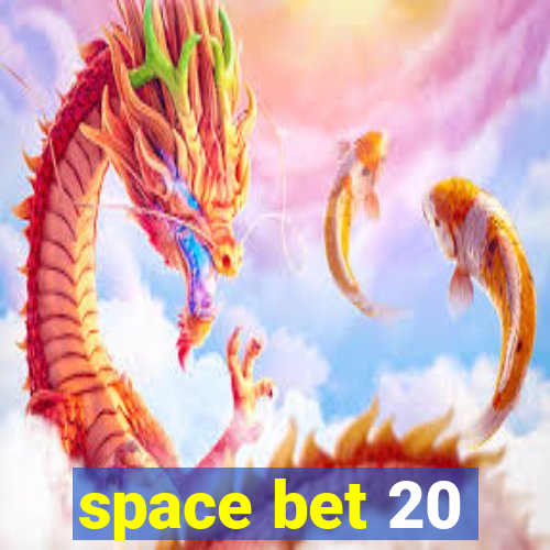 space bet 20