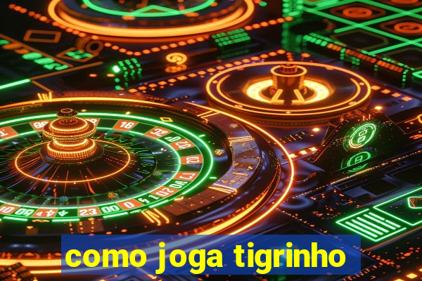 como joga tigrinho