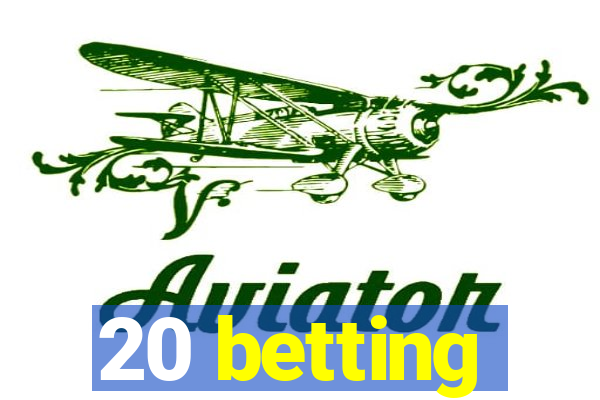 20 betting