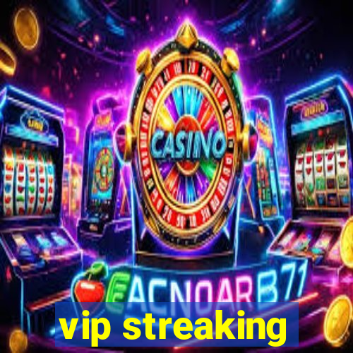 vip streaking