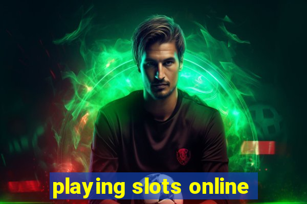 playing slots online