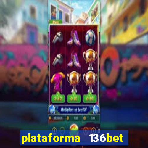 plataforma 136bet paga mesmo