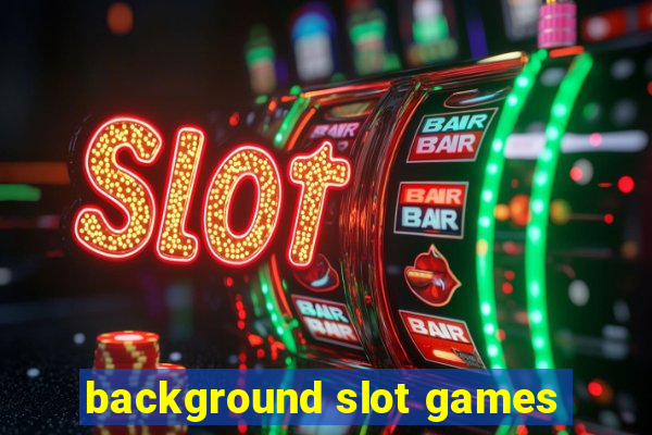 background slot games