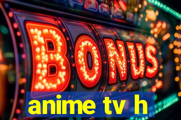 anime tv h