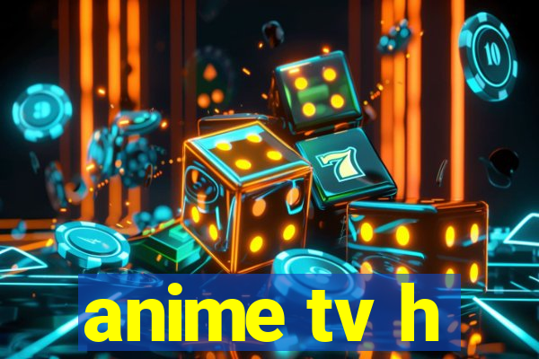 anime tv h