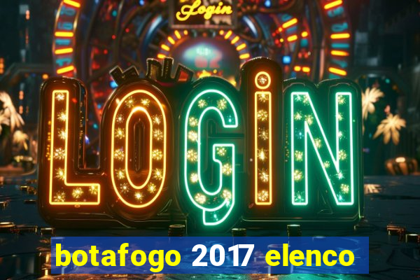 botafogo 2017 elenco