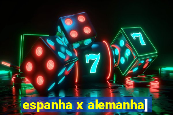 espanha x alemanha]