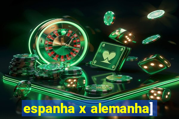 espanha x alemanha]