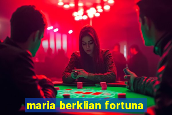 maria berklian fortuna