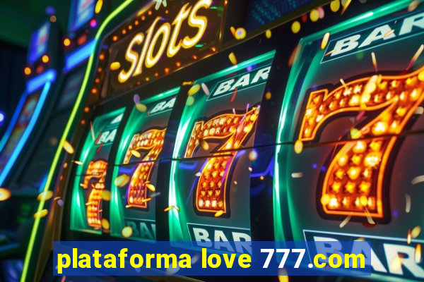 plataforma love 777.com