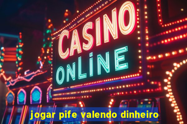 jogar pife valendo dinheiro