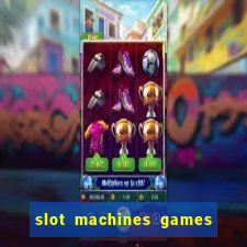 slot machines games for free