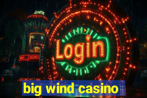 big wind casino