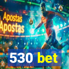 530 bet