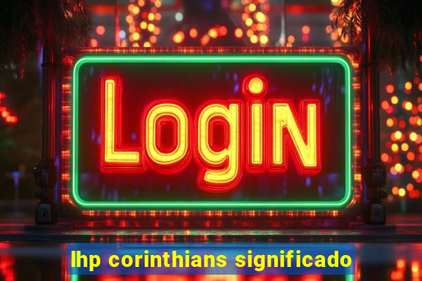 lhp corinthians significado