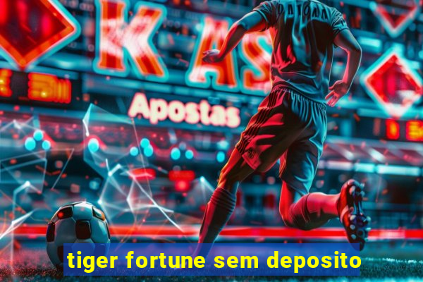 tiger fortune sem deposito