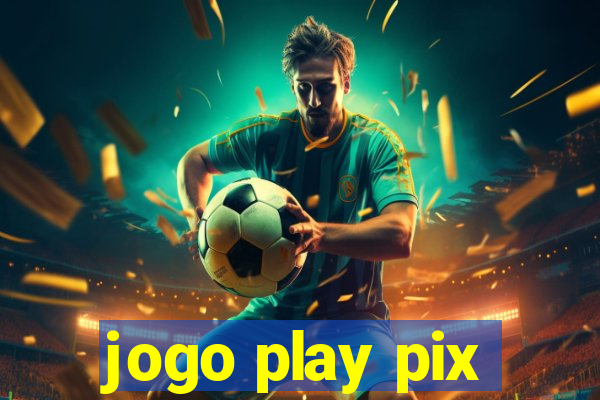 jogo play pix