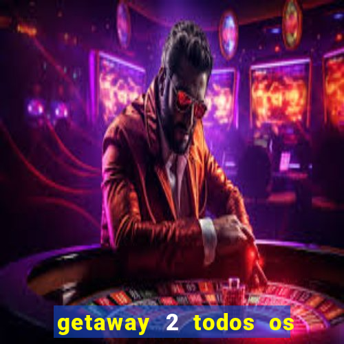 getaway 2 todos os carros liberados 2024