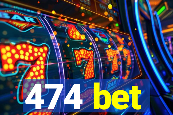 474 bet