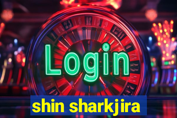 shin sharkjira