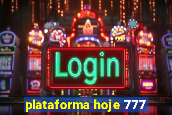 plataforma hoje 777