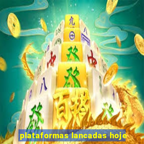 plataformas lancadas hoje