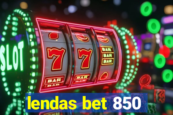 lendas bet 850