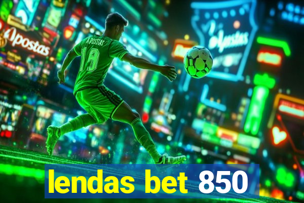 lendas bet 850