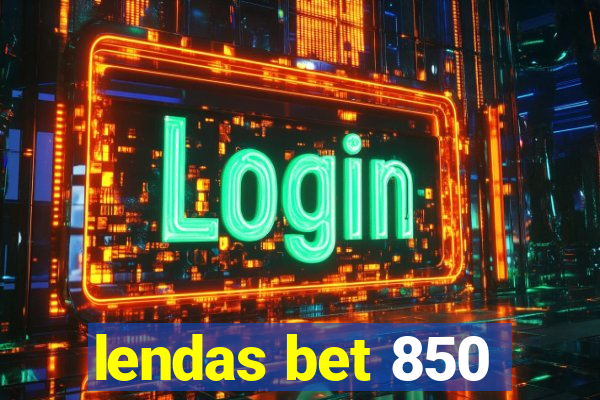 lendas bet 850