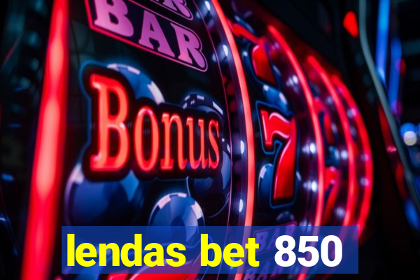 lendas bet 850