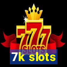 7k slots