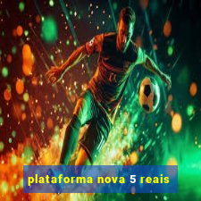 plataforma nova 5 reais