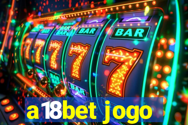 a18bet jogo