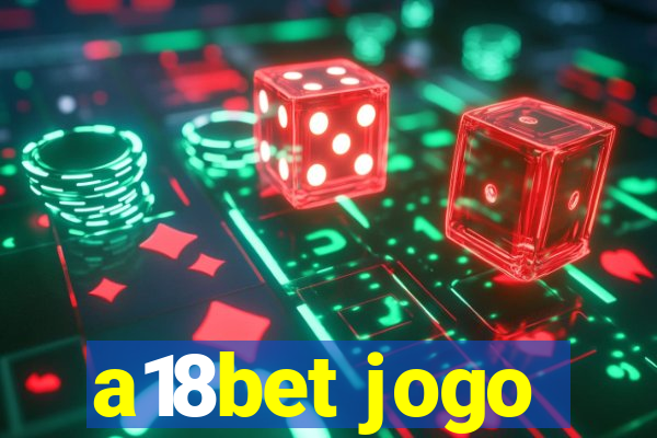 a18bet jogo