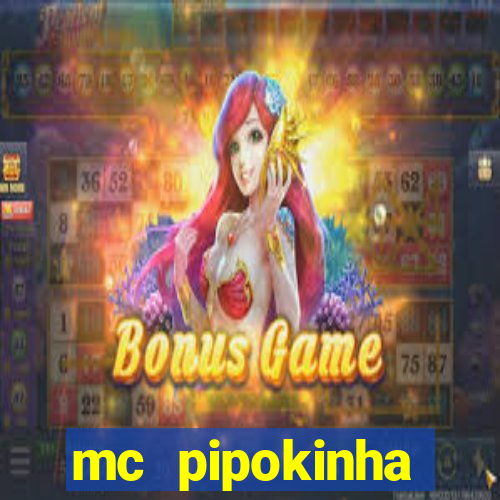 mc pipokinha transando telegram