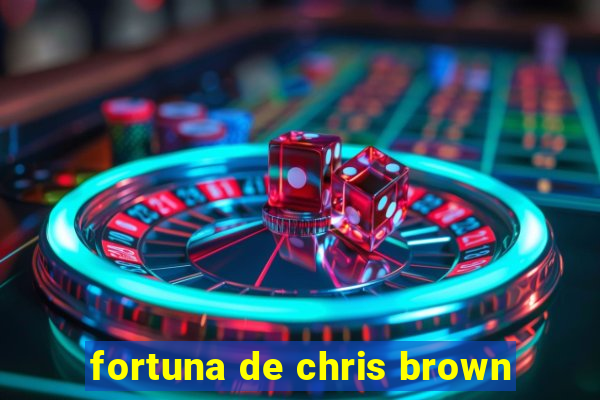 fortuna de chris brown